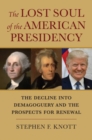 Image for The Lost Soul of the American Presidency : The Decline into Demagoguery and the Prospects for Renewal