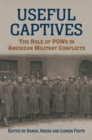 Image for Useful captives  : the role of POWs in American military conflicts