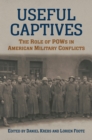 Image for Useful Captives: The Role of POWs in American Military Conflicts