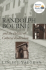 Image for Randolph Bourne and the Politics of Cultural Radicalism
