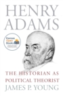 Image for Henry Adams : The Historian as Political Theorist