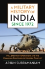 Image for A military history of India since 1972  : full spectrum operations and the changing contours of modern conflict
