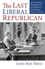 Image for The last liberal Republican  : an insider&#39;s perspective on Nixon&#39;s surprising social policy