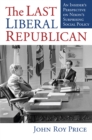 Image for Last Liberal Republican: An Insider&#39;s Perspective on Nixon&#39;s Surprising Social Policy