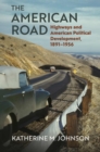 Image for The American road  : highways and American political development, 1891-1956