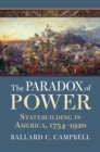 Image for Paradox of Power: Statebuilding in America, 1754-1920