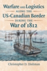 Image for Warfare and logistics along the US-Canadian border during the War of 1812