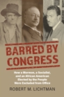 Image for Barred by Congress  : how a Mormon, a socialist, and an African American elected by the people were excluded from office