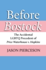 Image for Before Bostock  : the accidental LGBTQ precedent of Price Waterhouse v. Hopkins