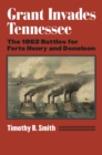 Image for Grant invades Tennessee  : the 1862 battles for Forts Henry and Donelson