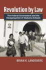 Image for Revolution by law: the federal government and the desegregation of Alabama schools
