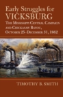Image for Early Struggles for Vicksburg : The Mississippi Central Campaign and Chickasaw Bayou, October 25-December 31, 1862