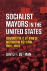 Image for Socialist mayors in the United States: governing in an era of municipal reform, 1900-1920