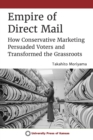 Image for Empire of direct mail  : how conservative marketing persuaded voters and transformed the grassroots