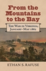Image for From the mountains to the bay  : the war in Virginia, January-May 1862