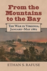 Image for From the Mountains to the Bay: The War in Virginia, January-May 1862