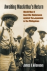 Image for Awaiting MacArthur&#39;s return: World War II guerrilla resistance against the Japanese in the Philippines
