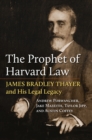 Image for The prophet of Harvard Law  : James Bradley Thayer and his legal legacy