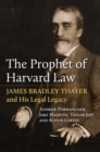 Image for The prophet of Harvard Law: James Bradley Thayer and his legal legacy