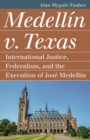 Image for Medellâin v. Texas  : international justice, federalism, and the execution of Josâe Medellâin