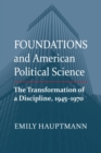 Image for Foundations and American political science  : the transformation of a discipline, 1945-1970