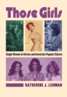 Image for Those Girls: Single Women in Sixties and Seventies Popular Culture