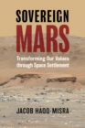 Image for Sovereign Mars  : transforming our values through space settlement