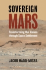 Image for Sovereign Mars: Transforming Our Values Through Space Settlement