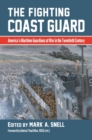 Image for The fighting Coast Guard  : America&#39;s maritime guardians at war in the twentieth century