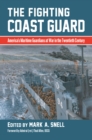 Image for The Fighting Coast Guard: America&#39;s Maritime Guardians at War in the Twentieth Century