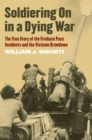 Image for Soldiering on in a dying war  : the true story of the Firebase Pace incidents and the Vietnam drawdown