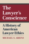 Image for The lawyer&#39;s conscience  : a history of American lawyer ethics