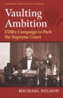 Image for Vaulting ambition  : FDR&#39;s campaign to pack the Supreme Court