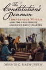 Image for The Constitution&#39;s penman  : Gouverneur Morris and the creation of America&#39;s basic charter