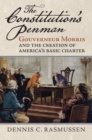 Image for Constitution&#39;s Penman: Gouverneur Morris and the Creation of America&#39;s Basic Charter