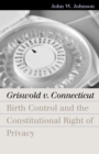 Image for Griswold v. Connecticut: Birth Control and the Constitutional Right of Privacy