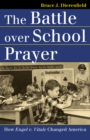 Image for The Battle Over School Prayer: How Engel V. Vitale Changed America