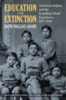 Image for Education for Extinction: American Indians and the Boarding School Experience, 1875-1928