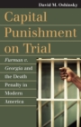 Image for Capital Punishment on Trial: Furman V. Georgia and the Death Penalty in Modern America