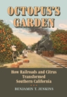 Image for Octopus&#39;s Garden: How Railroads and Citrus Transformed Southern California