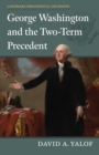 Image for George Washington and the Two-Term Precedent