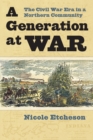 Image for A generation at war  : the Civil War era in a northern community