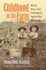 Image for Childhood on the farm  : work, play, and coming of age in the Midwest