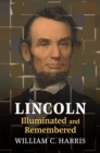 Image for Lincoln Illuminated and Remembered