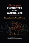 Image for Entangled Encounters at the National Zoo : Stories from the Animal Archive