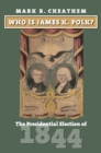 Image for Who Is James K. Polk? : The Presidential Election of 1844