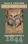 Image for Who Is James K. Polk?: The Presidential Election of 1844