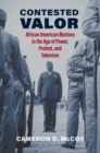 Image for Contested Valor: African American Marines in the Age of Power, Protest, and Tokenism
