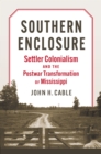 Image for Southern Enclosure : Settler Colonialism and the Postwar Transformation of Mississippi