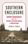 Image for Southern Enclosure: Settler Colonialism and the Postwar Transformation of Mississippi